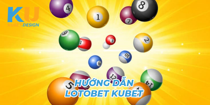 Cách chơi loto bet trên Kubet